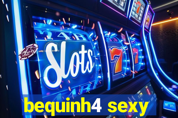 bequinh4 sexy